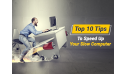 Top 10 Tips to Speed Up Your Slow Computer